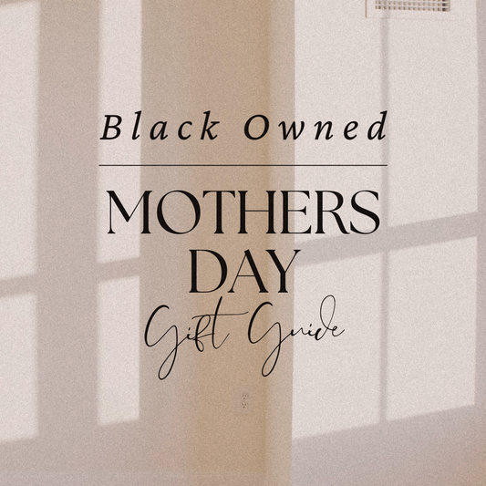 Black Owned Mothers Day Gift Guide